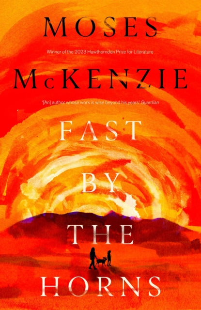 Fast by the Horns, The hotly anticipated second novel from the prizewinning author of An Olive Grove in Ends 9781472283207 Moses McKenzie