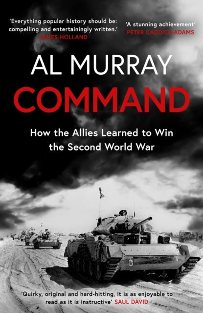 Command, How the Allies Learned to Win the Second World War