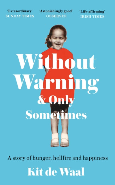 Without Warning and Only Sometimes, 'Extraordinary. Moving and heartwarming' The Sunday Times 9781472284853 Kit De Waal