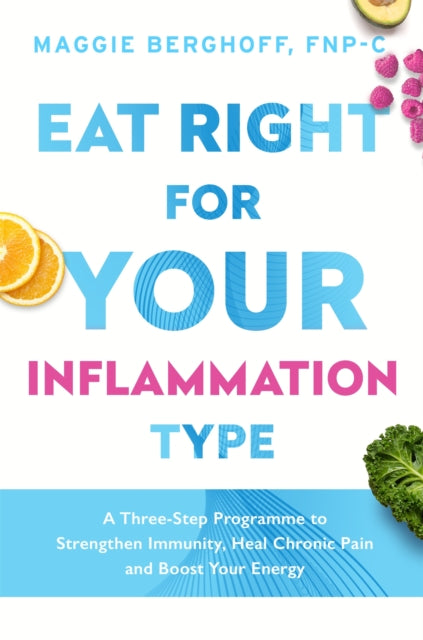 Book cover of: Eat Right For Your Inflammation Type. By: Maggie Berghoff
