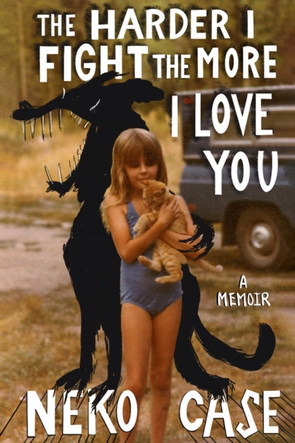 Book cover of: Harder I Fight The More I Love You: A Memoir. By: Neko Case