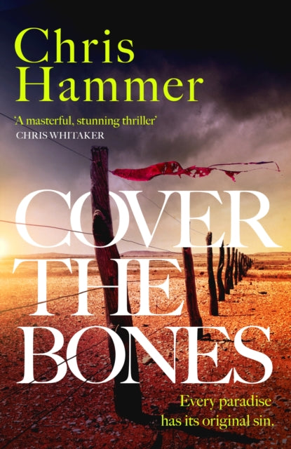 Cover the Bones, the masterful new Outback thriller from the award-winning author of Scrublands 9781472295712 Chris Hammer
