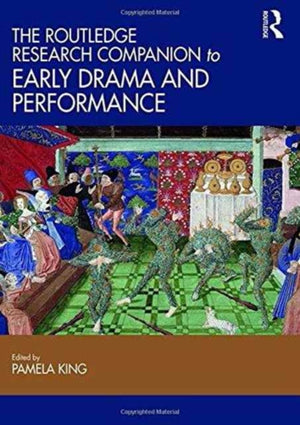 The Routledge Research Companion to Early Drama and Performance