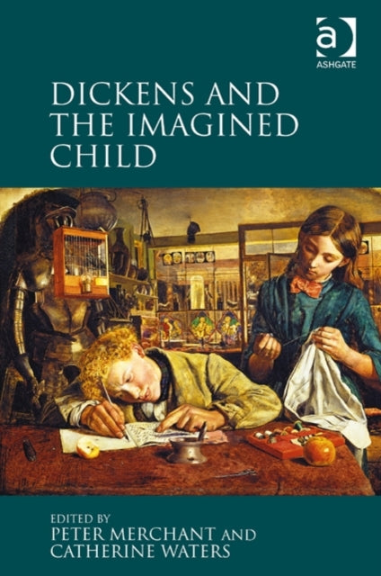 Book cover of: Dickens and the Imagined Child. By: Peter Merchant