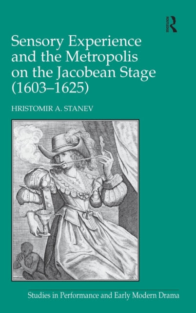 Sensory Experience and the Metropolis on the Jacobean Stage (1603–1625)