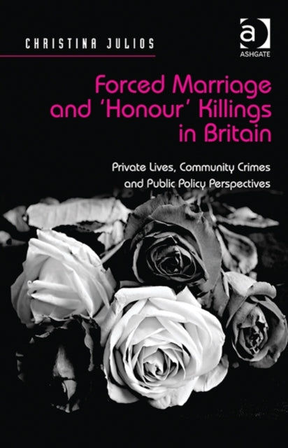 Book cover of: Forced Marriage and 'Honour' Killings in Britain. By: Christina Julios