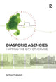 Book cover of: Diasporic Agencies: Mapping the City Otherwise. By: Nishat Awan