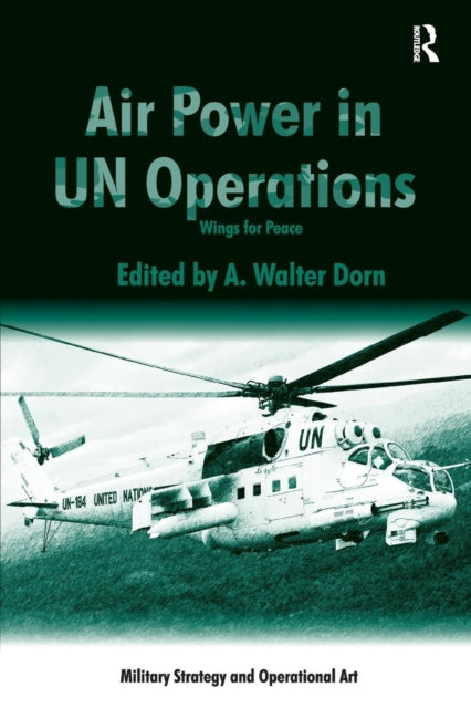 Book cover of: Air Power in UN Operations. By: A. Walter Dorn