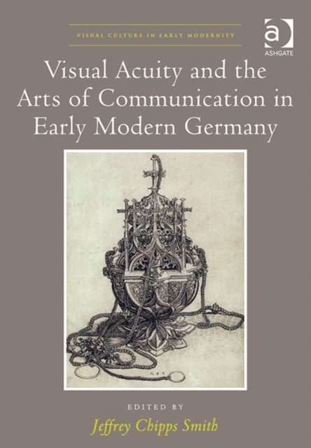 Visual Acuity and the Arts of Communication in Early Modern Germany