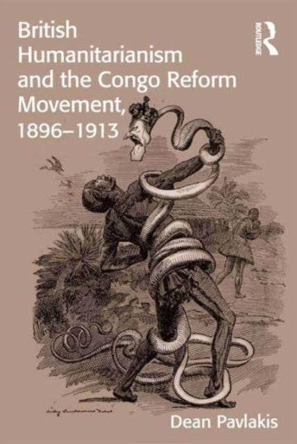 Book cover of: British Humanitarianism and the Congo Reform Movement, 1896-1913. By: Dean Pavlakis