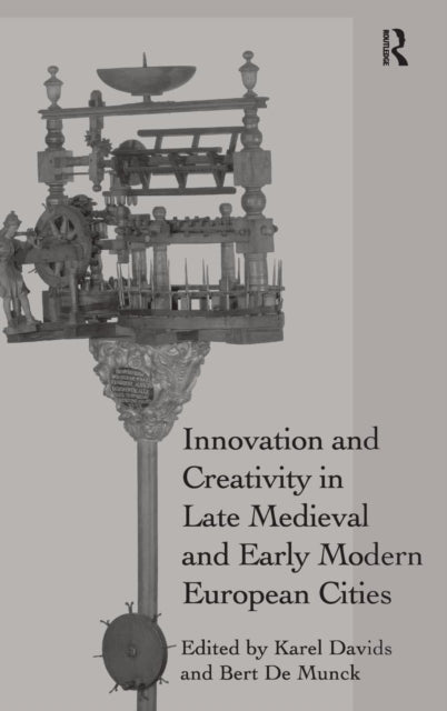 Book cover of: Innovation and Creativity in Late Medieval and Early Modern European Cities. By: Karel Davids