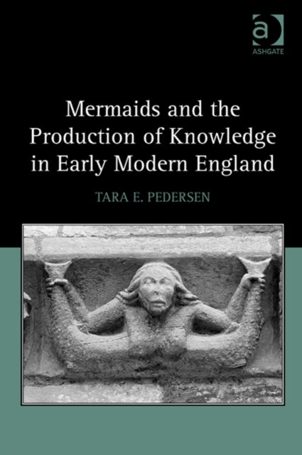Mermaids and the Production of Knowledge in Early Modern England