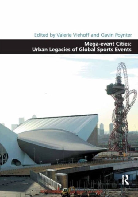 Book cover of: Mega-event Cities: Urban Legacies of Global Sports Events. By: Gavin Poynter