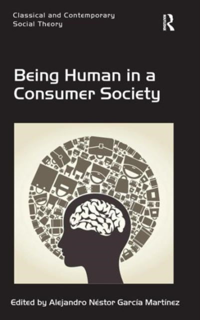 Book cover of: Being Human in a Consumer Society. By: Alejandro Nestor Garcia Martin