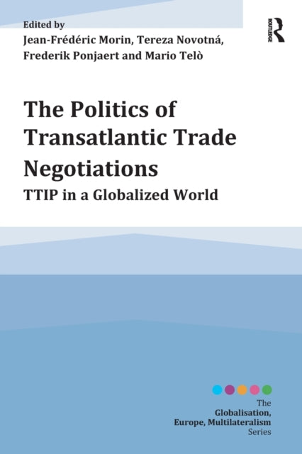 Book cover of: Politics of Transatlantic Trade Negotiations. By: Jean-Frederic Morin