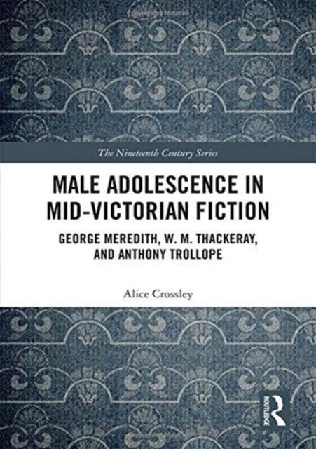 Book cover of: Male Adolescence in Mid-Victorian Fiction. By: Alice Crossley