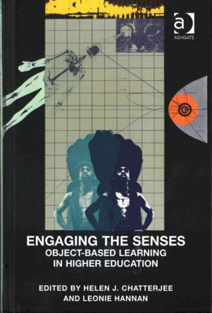 Book cover of: Engaging the Senses: Object-Based Learning in Higher Education. By: Helen J. Chatterjee