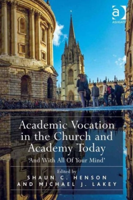 Book cover of: Academic Vocation in the Church and Academy Today. By: Shaun Henson Michael Lakey