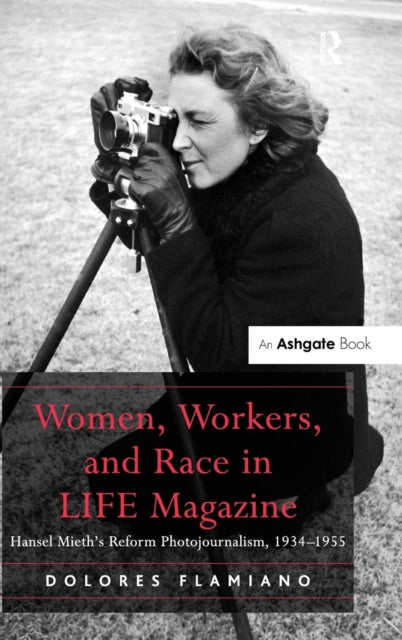Book cover of: Women, Workers, and Race in LIFE Magazine. By: Dolores Flamiano