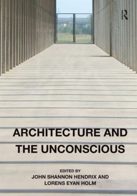 Book cover of: Architecture and the Unconscious. By: John Shannon Hendrix