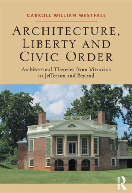 Book cover of: Architecture, Liberty and Civic Order. By: Carroll William Westfall