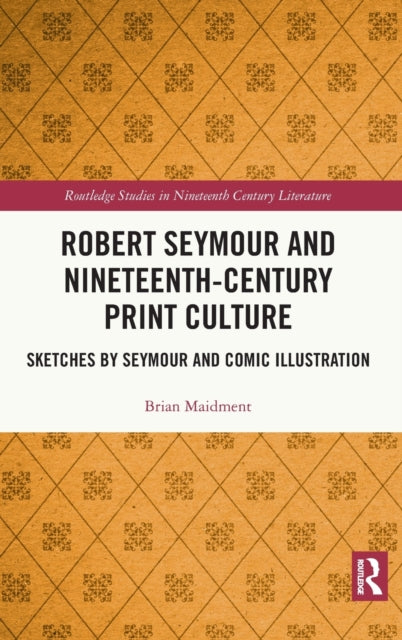 Robert Seymour and Nineteenth-Century Print Culture