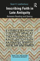 Book cover of: Inscribing Faith in Late Antiquity. By: Sean V. Leatherbury