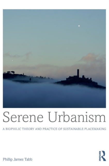 Book cover of: Serene Urbanism. By: Philip James Tabb