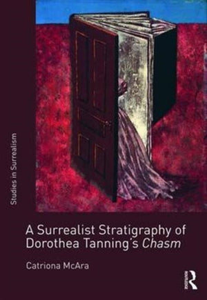 A Surrealist Stratigraphy of Dorothea Tanning’s Chasm