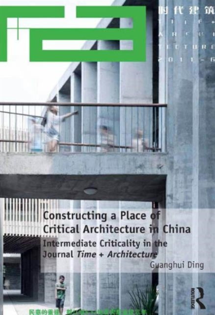 Book cover of: Constructing a Place of Critical Architecture in China. By: Guanghui Ding