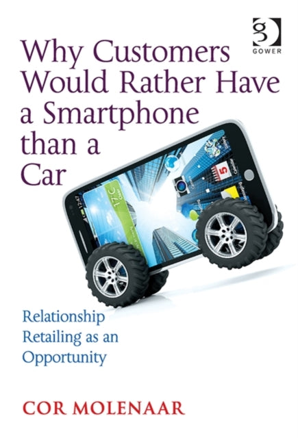 Book cover of: Why Customers Would Rather Have a Smartphone than a Car. By: Cor Molenaar