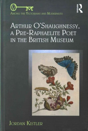 Arthur O'Shaughnessy, A Pre-Raphaelite Poet in the British Museum