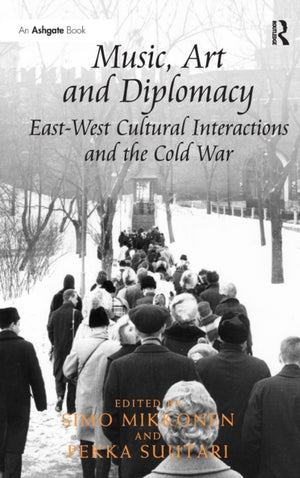 Music, Art and Diplomacy: East-West Cultural Interactions and the Cold War