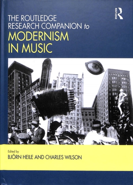 Book cover of: Routledge Research Companion to Modernism in Music. By: Bjö Heile