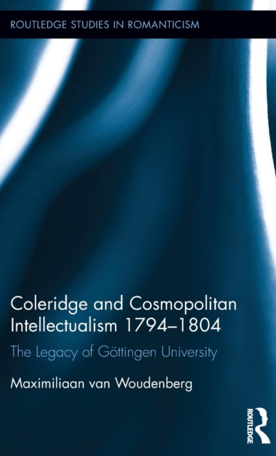 Book cover of: Coleridge and Cosmopolitan Intellectualism 1794-1804. By: Maximiliaan van Woudenberg