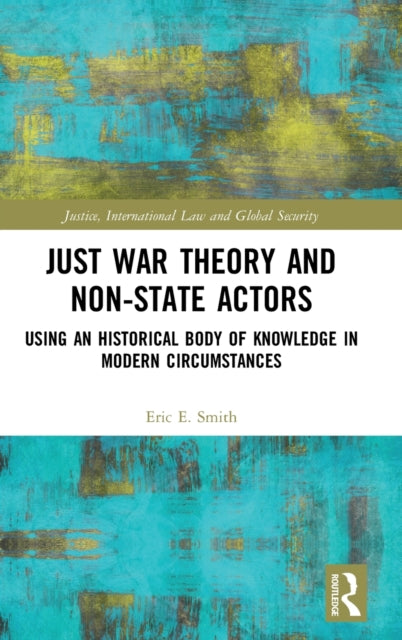 Book cover of: Just War Theory and Non-State Actors. By: Eric E. Smith