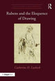Book cover of: Rubens and the Eloquence of Drawing. By: Catherine H. Lusheck