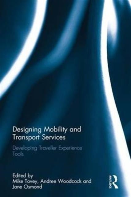 Book cover of: Designing Mobility and Transport Services. By: Mike Tovey Andree Woodcock Jan