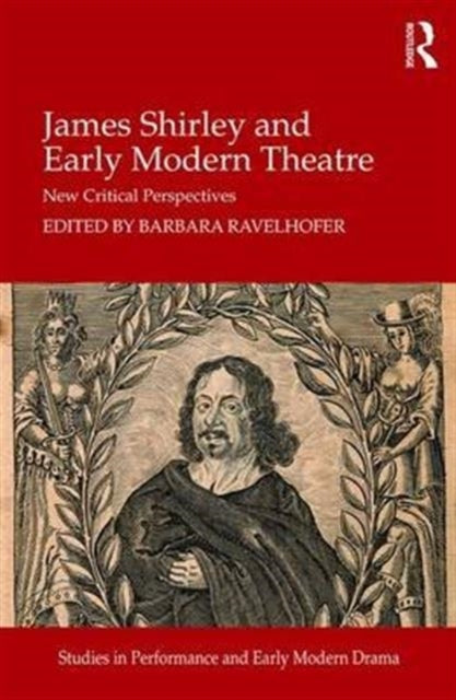 Book cover of: James Shirley and Early Modern Theatre. By: Barbara Ravelhofer