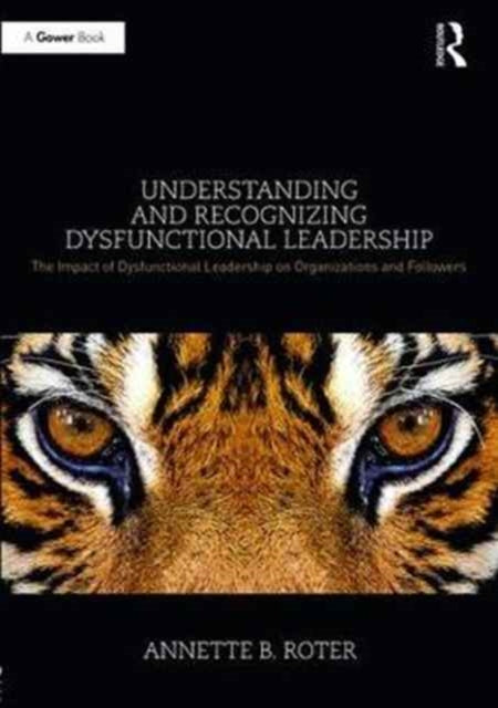 Book cover of: Understanding and Recognizing Dysfunctional Leadership. By: Annette B. Roter