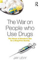 Book cover of: War on People who Use Drugs. By: Jay Levy
