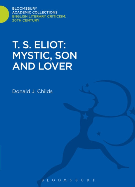 Book cover of: T. S. Eliot: Mystic, Son and Lover. By: Donald J. Childs