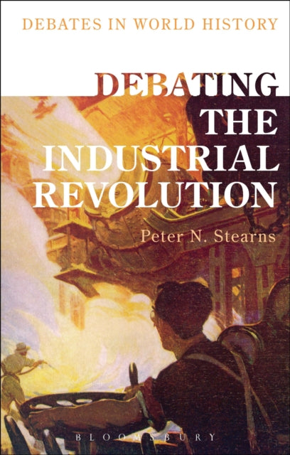 Book cover of: Debating the Industrial Revolution. By: Peter N. Stearns