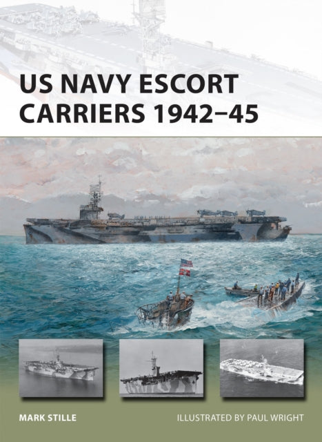 Book cover of: US Navy Escort Carriers 1942–45. By: Mark Stille