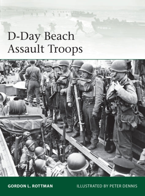 Book cover of: D-Day Beach Assault Troops. By: Gordon L. Rottman