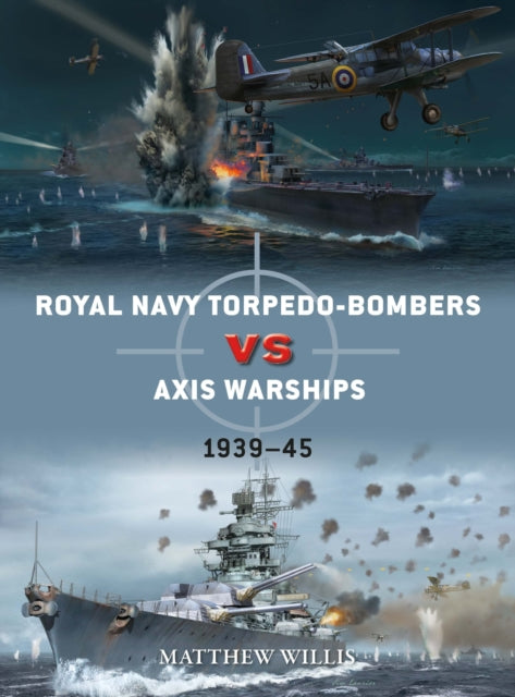 Book cover of: Royal Navy torpedo-bombers vs Axis warships. By: Matthew Willis