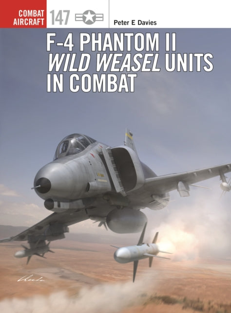 Book cover of: F-4 Phantom II Wild Weasel Units in Combat. By: Peter E. Davies