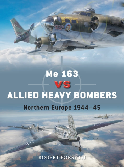 Book cover of: Me 163 vs Allied Heavy Bombers. By: Forsyth, Robert