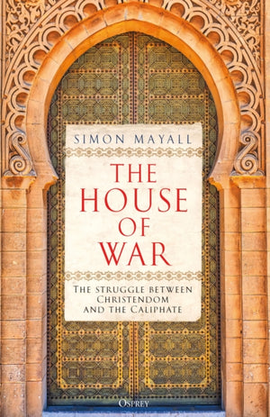 House of War, The Struggle between Christendom and the Caliphate