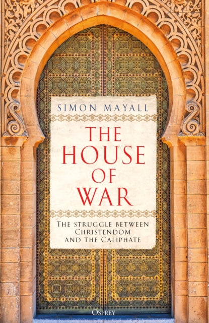 House of War, The Struggle between Christendom and the Caliphate